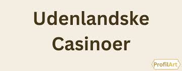 Udenlandske Casino En Omfattende Guide til Spiloplevelsen